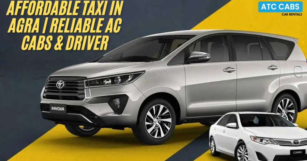 Affordable Taxi in Agra | Reliable AC Cabs & Driver