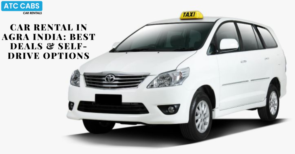 Car Rental in Agra India: Best Deals & Self-Drive Options