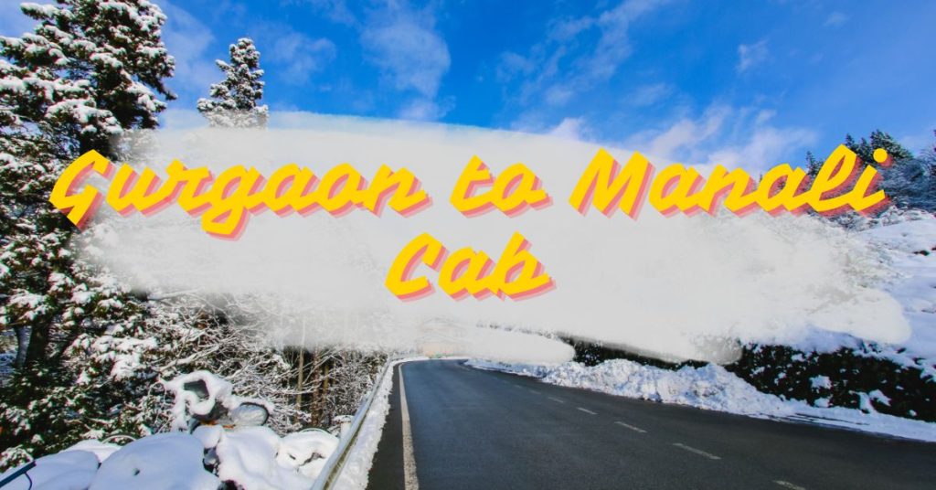 Gurgaon to Manali Cab
