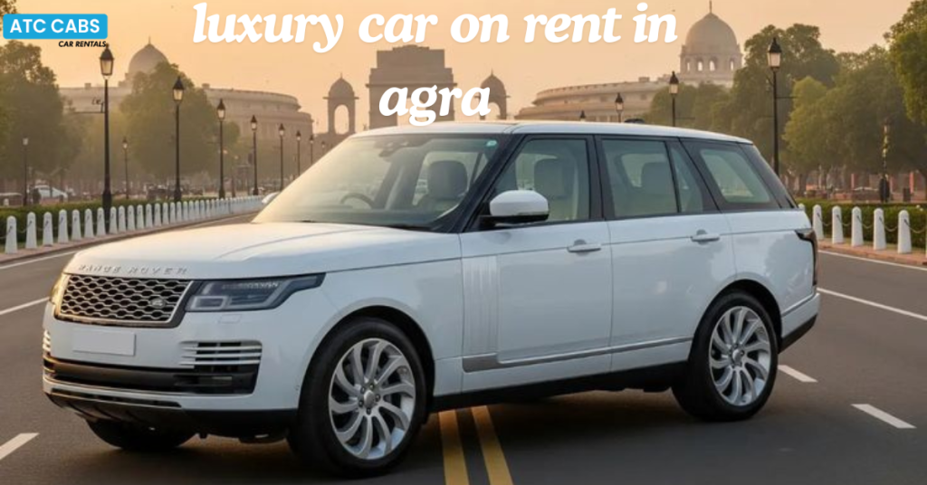 luxury car on rent in agra